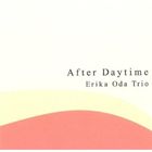 Erika Oda Trio / After Daytime [CD]