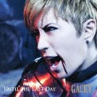 GACKT / UNTIL THE LAST DAY（CD＋DVD） [CD]