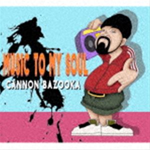 [̵] CANNON BAZOOKA / MUSIC TO MY SOUL [CD]