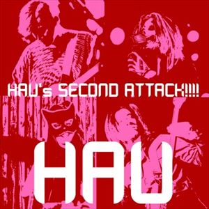 HAU / HAU��s SECOND ATTACK!!!! [CD]