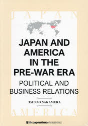 JAPAN AND AMERICA IN THE PRE-WAR ERA POLITICAL AND BUSINESS RELATIONS