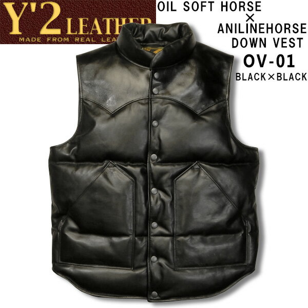 　Y'2 LEATHER （ワイツーレザー）SOIL SOFT HORSE×ANILINE HORSE DOWN VEST（オイルソフトホース×アニリンホースダウンベスト）【0V-01】ブラック×ブラック