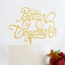 ケーキトッパー ウェディング ゴールド 結婚式 Better together ウエディング ケーキ ウェディングケーキ ブライダル 飾り 飾り付け ウエディン...