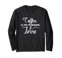 FUNNY COFFEE WINE LOVER QUOTE GIFT コーヒー 贈り物 長袖Tシャツ