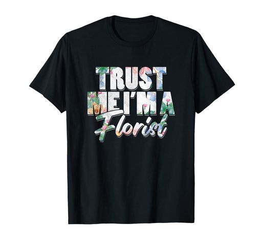 フローラルフラワーショップブーケアレンジメントトラストミーアイム・ア・フローリストTシャツ