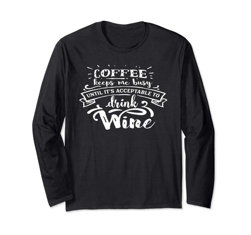 FunnyCoffeeWineLoverQuoteGiftコーヒー贈り物長袖Tシャツ
