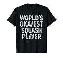 面白いスカッシュプレーヤーワールドOkayestスカッシュプレーヤーTシャツ