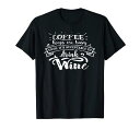 FUNNY COFFEE WINE LOVER QUOTE GIFT コーヒー 贈り物 Tシャツ