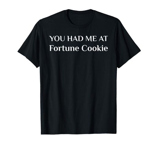 あなたはフォーチュンクッキーで私を持っていた面白いアジアンアメリカンフードファンTシャツ