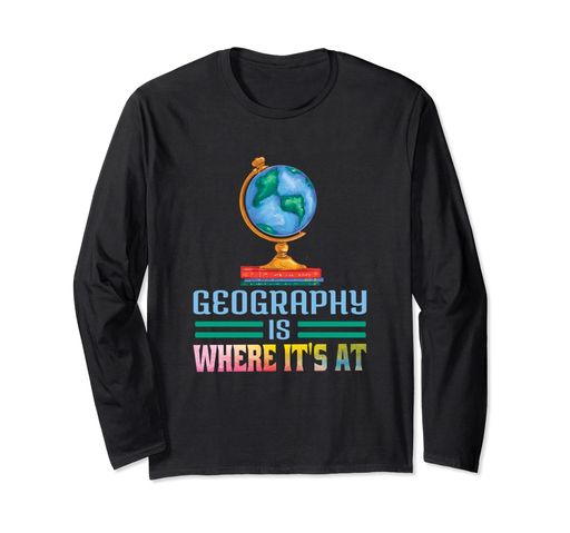 Geography Is Where It's At / 地理教師の言葉 / 地球儀の世界地図デザイン / 学習地図 / 地理学生の引用 世界地図と面白い格言の地理教師デザイン - 生徒や教師に最適。 長袖tシャツ