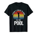 私はプールで計画を持っていることはできません Tシャツ