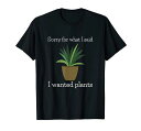 ガーデニングギフト私が言ったことを申し訳ありません植物ガーデン Tシャツ