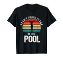 私はプールで計画を持っていることはできませんTシャツ