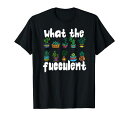 何Fucculentサボテン多肉植物植物園芸ギフトTシャツ