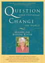 【中古】 Question Your Thinking, Change The World: Quotations from Byron Katie