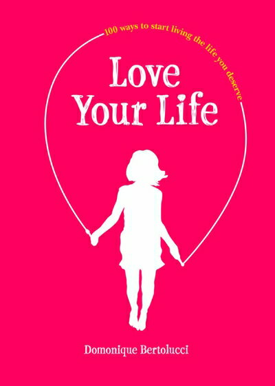 【中古】 Love Your Life: 100 Ways to Start Living the Life You Deserve