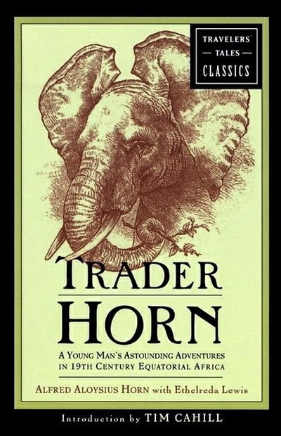 【中古】 Trader Horn: A Young Man's Astounding Adventures in 19th Century Equatorial Africa (Travelers' Tales Classics)