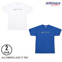 ALLTIMERS オールタイマーズ LOVE IT TEE 2色 S-L 半袖Tシャツ