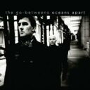 The Go-Betweens / Oceans Apart 【CD】