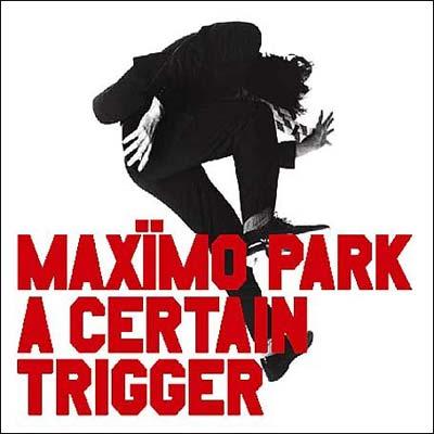 Maximo Park マキシモパーク / A Certain Trigger 