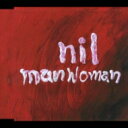 nil ニル / マンウーマン 【CD】