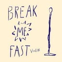 BREAKfAST / ブレック ミー ファスト ボリューム14 【CD】