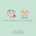 Franck フランク / Violin Sonata: 古澤巌(Vn)高橋悠治(P) 【CD】