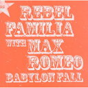Rebel Familia レベルファミリア / Babylon Fall with MAX ROMEO 【CD】