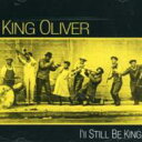 【輸入盤】 King Oliver / I'll Still Be King 【CD】