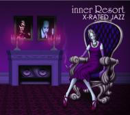 Inner Resort: X-rated Jazz 【CD】