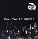 Pistol Valve ピストルバルブ / プル・ザ・トリガー 【CD Maxi】