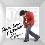 Jake Shimabukuro ジェイクシマブクロ / Peace Love & Ukulele 【CD】