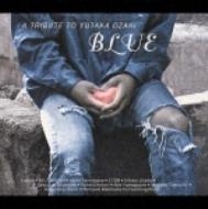 “BLUE&quot; A TRIBUTE TO YUTAKA OZAKI 【CD】