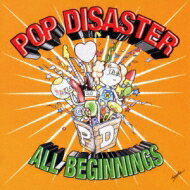 Pop Disaster ポップディザスター / ALL BEGINNINGS 【CD】