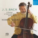 Bach, Johann Sebastian バッハ / 無伴奏チェロ組曲全曲 鈴木秀美(2004) 【SACD】