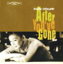 高泉淳子 / After You've Gone 【CD】