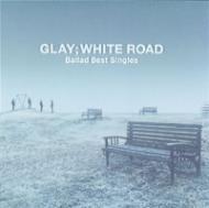 GLAY 쥤 / -Ballad Best Singles-WHITE ROAD CD