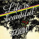 FLOW フロウ / Life is beautiful 【CD Maxi】