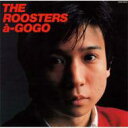 ROOSTERS ルースターズ / ルースターズ・ア・ゴーゴー 【CD】