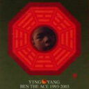 Ben The Ace / Yin &amp; Yang: Best Of Ben The Ace 1993-2003 【CD】
