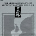 thee michelle gun elephant ミッシェルガンエレファント / GRATEFUL TRIAD YEARS 1998-2002 【CD】