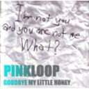 Pinkloop ピンクループ / GOODBYE MY LITTLE HONEY 【CD】