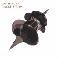 La Cryma Christi 饯 ꥹƥ / GROOVE WEAPON CD Maxi