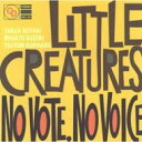 Little Creatures リトルクリーチャーズ / NO VOTE NO VOICE 【CD】