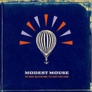  Modest Mouse モデストマウス / We Were Dead Before The Ship Even Sank 