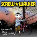 SCREW WALKER / Weakness More Sentimental 【CD】