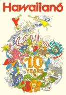 Hawaiian 6 ハワイアンシックス / 10years 【DVD】