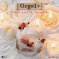 Orgel +: Fantastic Dream 【CD】