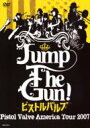 Pistol Valve ピストルバルブ / Jump The Gun! Pistol Valve America Tour 2007 【DVD】