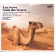 【輸入盤】 Bad News From The Desert: Szilvays / Norwegian Army Band Borch(Cl) 【CD】